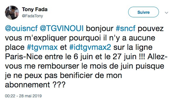 Tweet de @FadaTony @ouisncf @TGVINOUI bonjour #sncf pouvez vous m’expliquer pourquoi il n’y a aucune place #tgvmax et #idtgvmax2 sur la ligne Paris-Nice entre le 6 juin et le 27 juin&nbsp;!!! Allez-vous me rembourser le mois de juin puisque je ne peux pas benificier de mon abonnement&nbsp;???