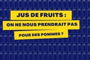 Jus de fruits : on ne nous prendrait pas pour des pommes ?