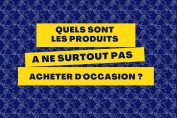 Quels sont les produits à ne surtout pas acheter d'occasion