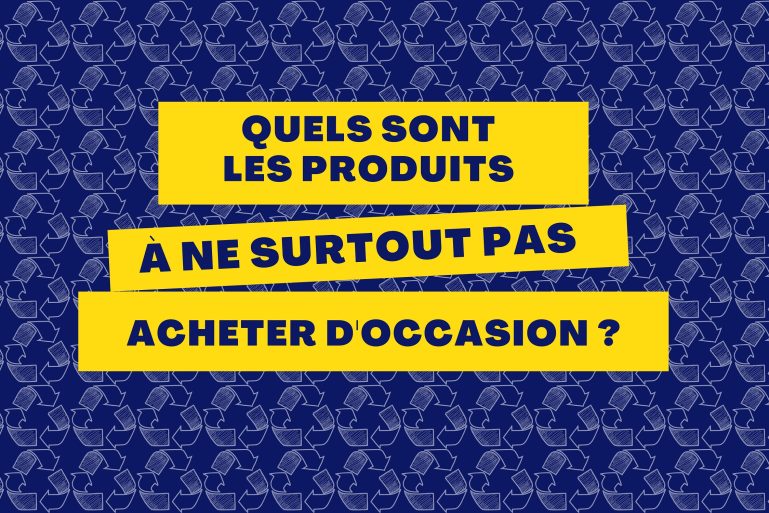Quels sont les produits à ne surtout pas acheter d'occasion