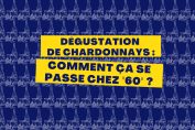 Dégustation de chardonnays : comment ça se passe chez "60" ?