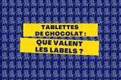 Tablettes de chocolat : que valent les labels ?