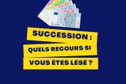 Succession : quels recours si vous êtes lésé ?