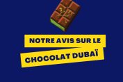 "Notre avis sur le chocolat Dubaï"