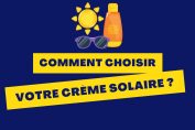 "Comment choisir votre crème solaire ?"